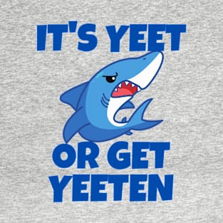 It's Yeet or Get Yeeten Shark design T-Shirt